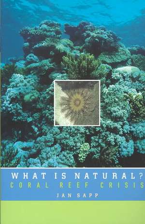 What is Natural?: Coral Reef Crisis de Jan Sapp