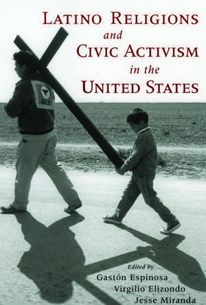 Latino Religions and Civic Activism in the United States de Gastón Espinosa