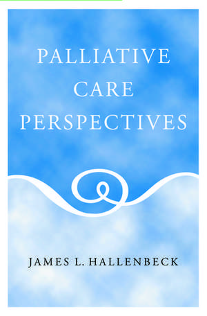 Palliative Care Perspectives de James L. Hallenbeck