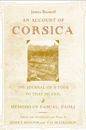 An Account of Corsica, the Journal of a Tour to That Island, and Memoirs of Pascal Paoli de James Boswell