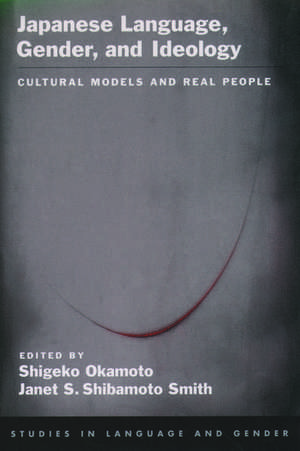 Japanese Language, Gender, and Ideology: Cultural Models and Real People de Shigeko Okamoto