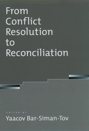 From Conflict Resolution to Reconciliation de Yaacov Bar-Siman-Tov