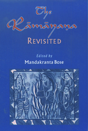 The Ramayana Revisited de Mandakranta Bose