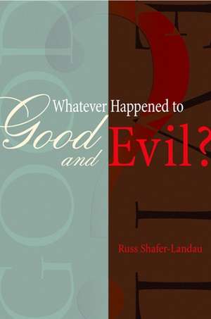 Whatever Happened to Good and Evil? de Russ Shafer-Landau