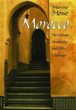 Morocco: The Islamist Awakening and Other Challenges de Marvine Howe