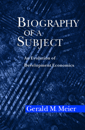 Biography of a Subject: An Evolution of Development Economics de Gerald M. Meier