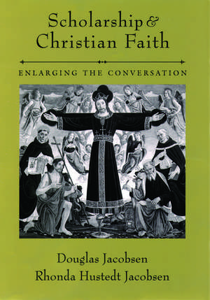 Scholarship and Christian Faith: Enlarging the Conversation de Douglas Jacobsen