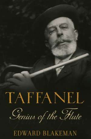 Taffanel: Genius of the Flute de Edward Blakeman