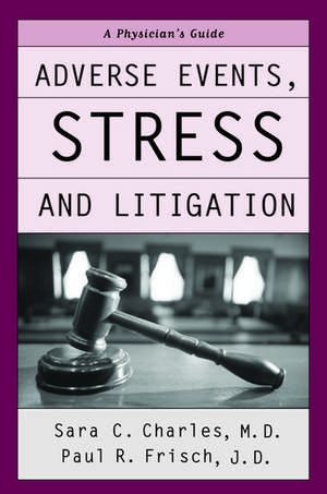 Adverse Events, Stress and Litigation: A Physicians's Guide de Sara C. Charles