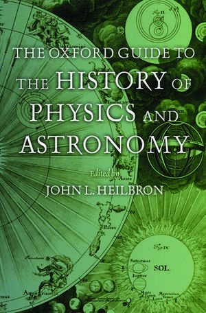 The Oxford Guide to the History of Physics and Astronomy de John L. Heilbron