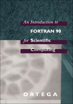 An Introduction to Fortran 90 for Scientific Computing de James M. Ortega