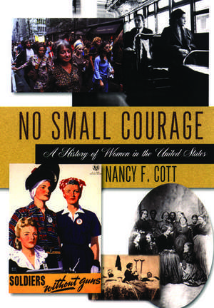 No Small Courage: A History of Women in the United States de Nancy F. Cott