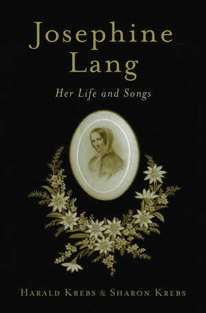 Josephine Lang: Her Life and Songs de Harald Krebs