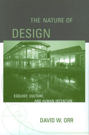 The Nature of Design: Ecology, Culture, and Human Intention de David W. Orr