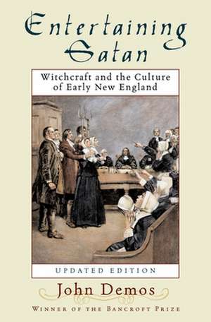 Entertaining Satan: Witchcraft and the Culture of Early New England de John Putnam Demos