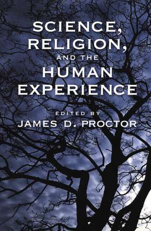 Science, Religion, and the Human Experience de James D. Proctor