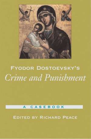 Fyodor Dostoevsky's Crime and Punishment: A Casebook de Richard Peace