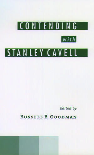 Contending with Stanley Cavell de Russell B. Goodman