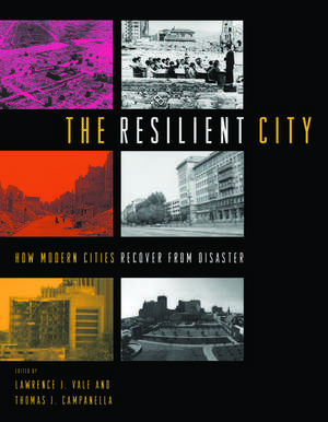 The Resilient City: How Modern Cities Recover from Disaster de Lawrence J. Vale