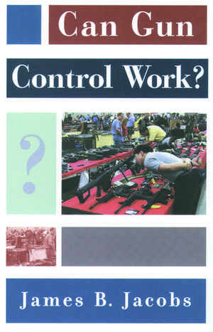 Can Gun Control Work? de James B. Jacobs