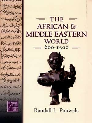 The African and Middle Eastern World, 600-1500 de Randall L. Pouwels