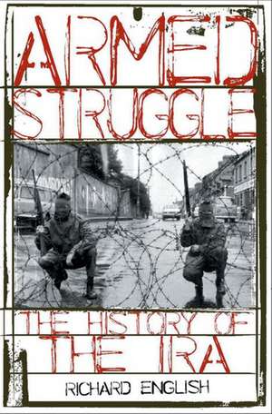 Armed Struggle: The History of the IRA de Richard English