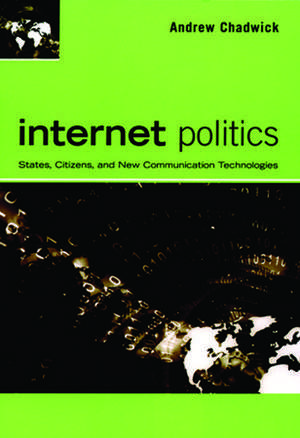 Internet Politics: States, Citizens, and New Communication Technologies de Andrew Chadwick