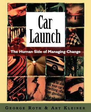 Car Launch: The HUman Side of Managing Change de George Roth