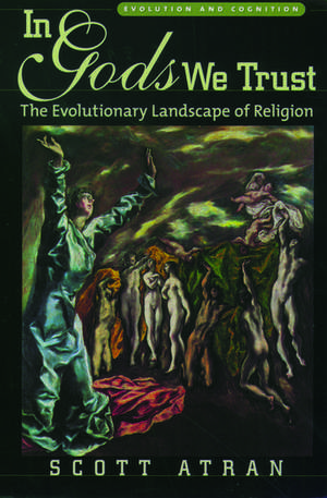 In Gods We Trust: The Evolutionary Landscape of Religion de Scott Atran