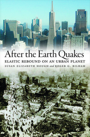 After the Earth Quakes: Elastic Rebound on an Urban Planet de Susan Elizabeth Hough