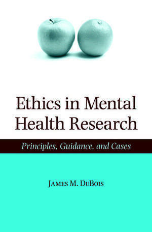 Ethics in Mental Health Research: Principles, guidance, and cases de James M. DuBois