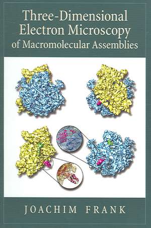 Three-Dimensional Electron Microscopy of Macromolecular Assemblies: Visualization of Biological Molecules in Their Native State de Joachim Frank