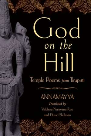 God on the Hill: Temple Poems from Tirupati de Annamayya