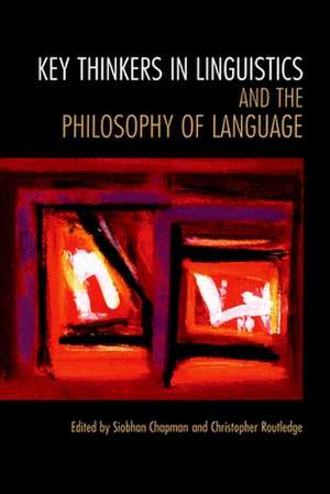 Key Thinkers in Linguistics and the Philosophy of Language de Siobhan Chapman