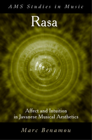 RASA: Affect and Intuition in Javanese Musical Aesthetics de Marc Benamou