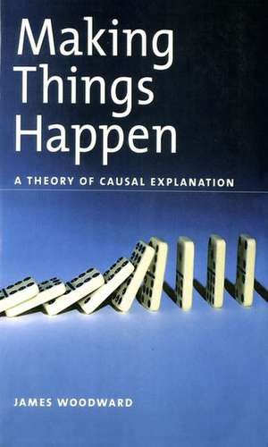 Making Things Happen: A Theory of Causal Explanation de James Woodward