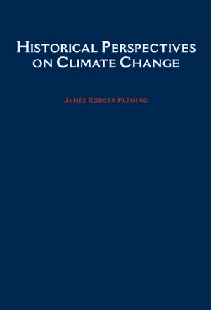 Historical Perspectives on Climate Change de James Rodger Fleming