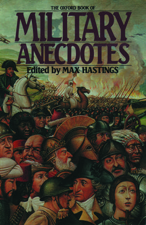 The Oxford Book of Military Anecdotes de Max Hastings