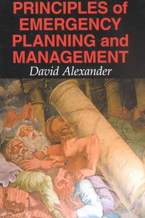 Principles of Emergency Planning and Management de David Alexander