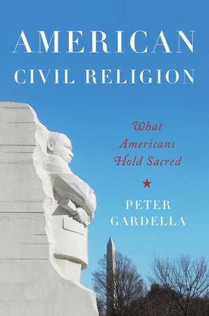 American Civil Religion: What Americans Hold Sacred de Peter Gardella