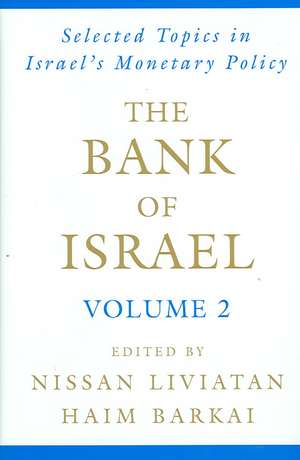 The Bank of Israel: Volume 2: Selected Topics in Israel's Monetary Policy de Nissan Liviatan