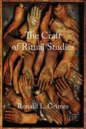 The Craft of Ritual Studies de Ronald L. Grimes