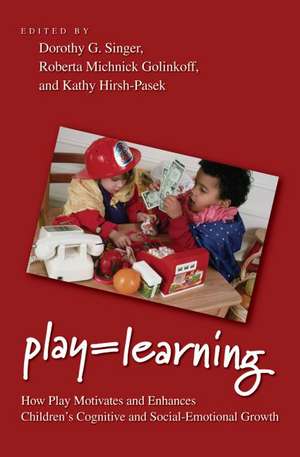 Play = Learning: How Play Motivates and Enhances Children's Cognitive and Social-Emotional Growth de Dorothy G. Singer