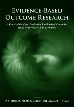 Evidence-Based Outcome Research: A practical guide to conducting randomized controlled trials for psychosocial interventions de Arthur M. Nezu