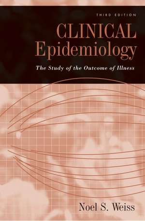 Clinical Epidemiology: The study of the outcome of illness de Noel S. Weiss