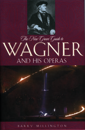 The New Grove Guide to Wagner and His Operas de Barry Millington