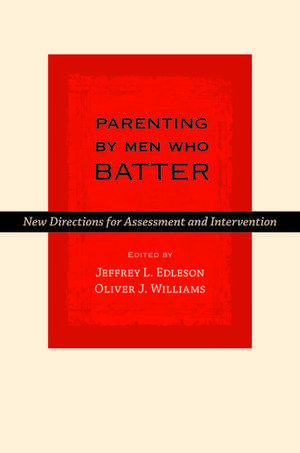 Parenting by Men Who Batter: New Directions for Assessment and Intervention de Jeffrey L. Edleson