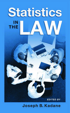 Statistics in the Law: A Practitioner's Guide, Cases, and Materials de Joseph B. Kadane