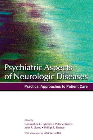 Psychiatric Aspects of Neurologic Diseases: Practical approaches to patient care de Constantine Lyketsos