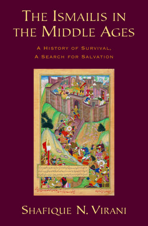 The Ismailis in the Middle Ages: A History of Survival, a Search for Salvation de Shafique N. Virani